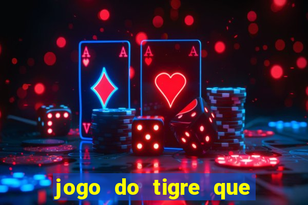 jogo do tigre que da 30 reais no cadastro